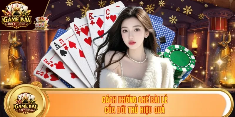 Cách khống chế bài lẻ của đối thủ hiệu quả