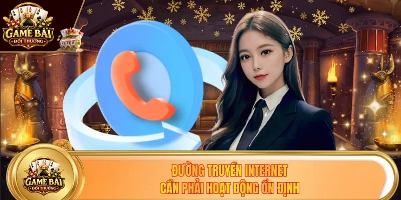 Đường truyền internet cần phải hoạt động ổn định