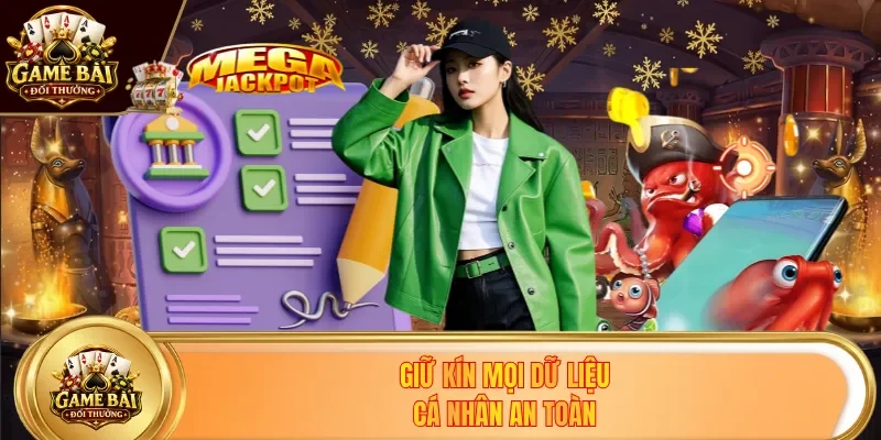 Giữ kín mọi dữ liệu cá nhân an toàn