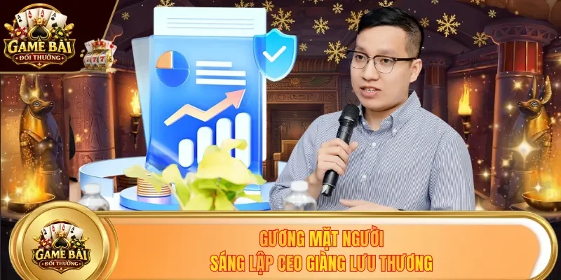 Gương mặt người sáng lập CEO Giàng Lưu Thương