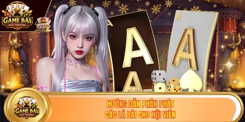 Hướng dẫn phân phát các lá bài cho hội viên