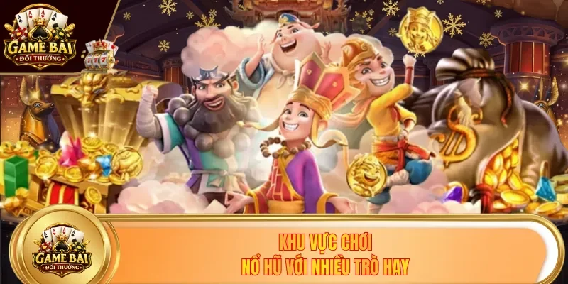 Khu vực chơi nổ hũ với nhiều trò hay