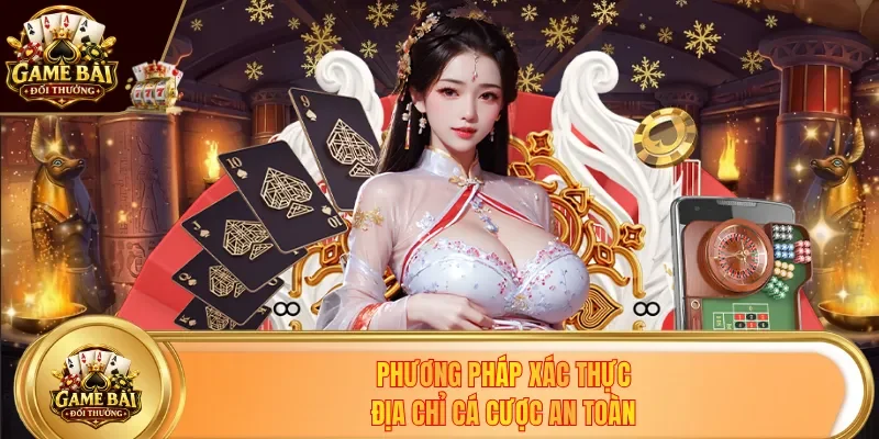 Phương pháp xác thực địa chỉ cá cược an toàn