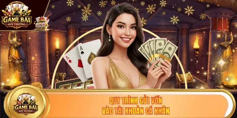 Quy trình gửi vốn vào tài khoản cá nhân