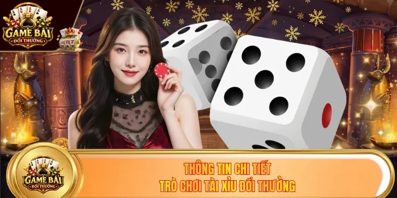 Thông tin chi tiết trò chơi Tài Xỉu đổi thưởng