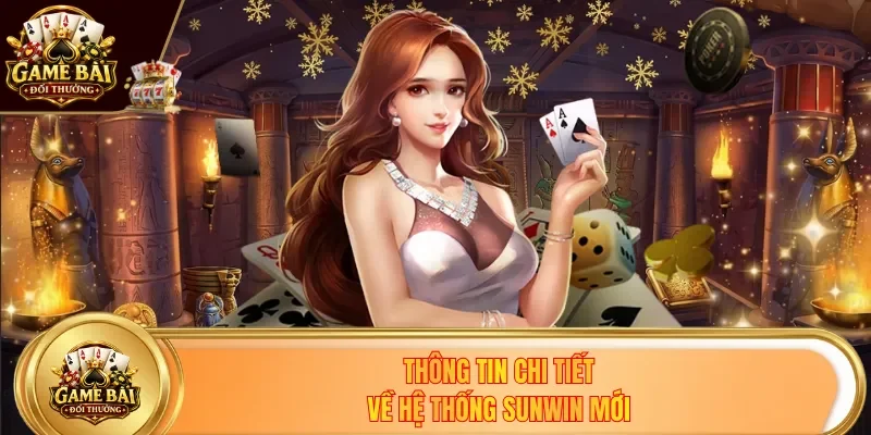 Thông tin chi tiết về hệ thống Sunwin mới