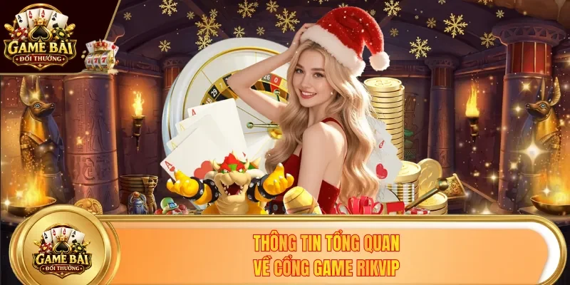 Thông tin tổng quan về cổng game Rikvip