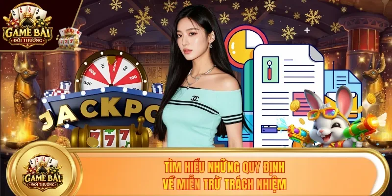 Tìm hiểu những quy định về miễn trừ trách nhiệm