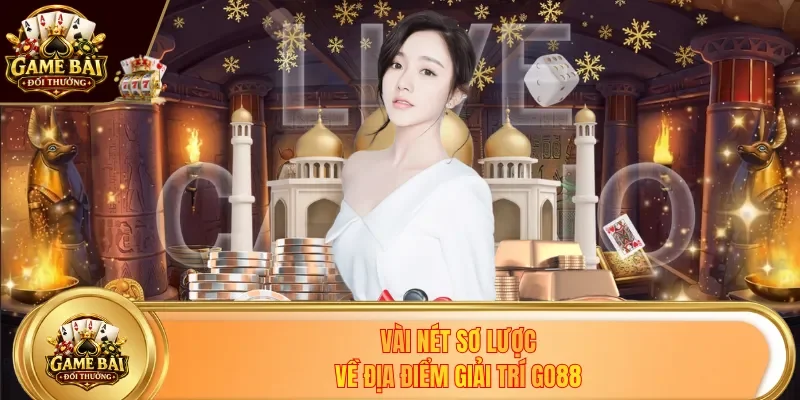 Vài nét sơ lược về địa điểm giải trí Go88